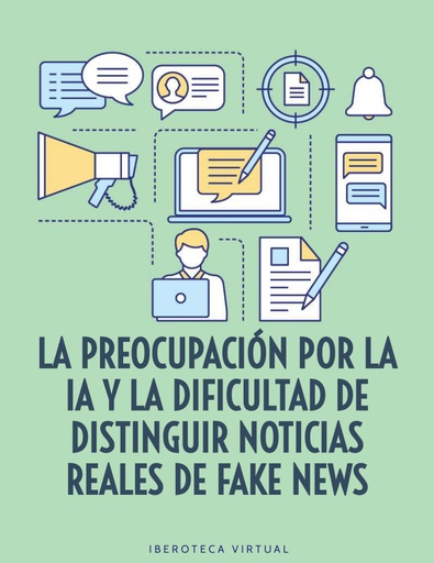 LA PREOCUPACIÓN POR LA IA Y LA DIFICULTAD DE DISTINGUIR NOTICIAS REALES DE FAKE NEWS