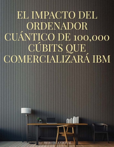 El Impacto del Ordenador Cuántico de 100,000 Cúbits que Comercializará IBM