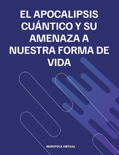 EL APOCALIPSIS CUÁNTICO Y SU AMENAZA A NUESTRA FORMA DE VIDA