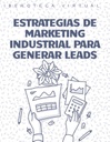 ESTRATEGIAS DE MARKETING INDUSTRIAL PARA GENERAR LEADS