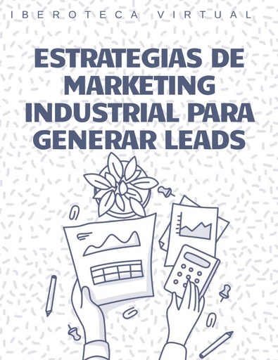 ESTRATEGIAS DE MARKETING INDUSTRIAL PARA GENERAR LEADS