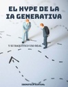 EL HYPE DE LA IA GENERATIVA Y SU RAQUÍTICO USO REAL