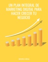 UN PLAN INTEGRAL DE MARKETING DIGITAL PARA HACER CRECER TU NEGOCIO