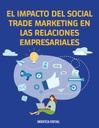 EL IMPACTO DEL SOCIAL TRADE MARKETING EN LAS RELACIONES EMPRESARIALES