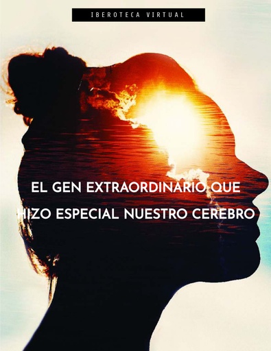 EL GEN EXTRAORDINARIO QUE HIZO ESPECIAL NUESTRO CEREBRO