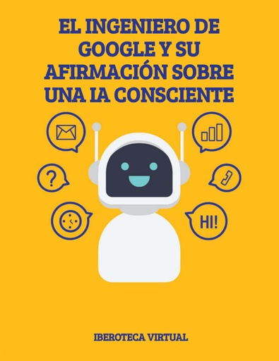 EL INGENIERO DE GOOGLE Y SU AFIRMACIÓN SOBRE UNA IA CONSCIENTE