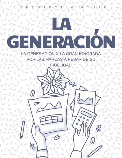 LA GENERACIÓN X LA GRAN IGNORADA POR LAS MARCAS A PESAR DE SU FIDELIDAD
