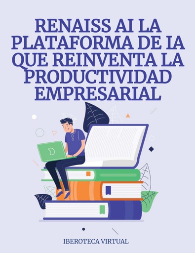 RENAISS AI LA PLATAFORMA DE IA QUE REINVENTA LA PRODUCTIVIDAD EMPRESARIAL