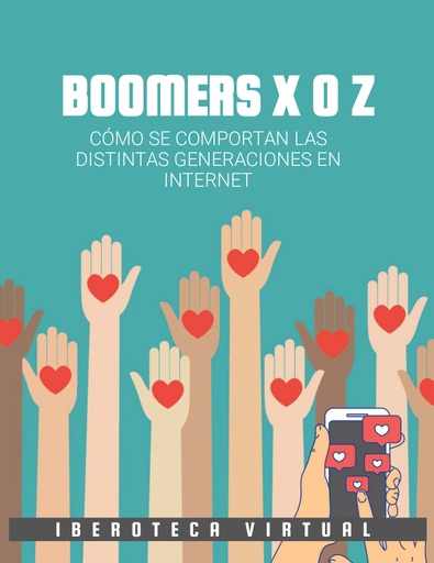 BOOMERS X O Z CÓMO SE COMPORTAN LAS DISTINTAS GENERACIONES EN INTERNET