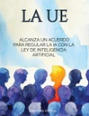LA UE ALCANZA UN ACUERDO PARA REGULAR LA IA CON LA LEY DE INTELIGENCIA ARTIFICIAL