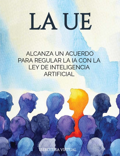 LA UE ALCANZA UN ACUERDO PARA REGULAR LA IA CON LA LEY DE INTELIGENCIA ARTIFICIAL
