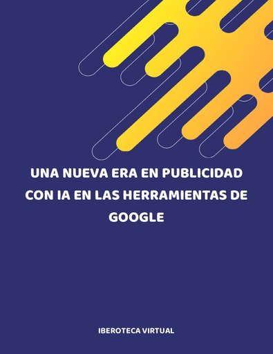 UNA NUEVA ERA EN PUBLICIDAD CON IA EN LAS HERRAMIENTAS DE GOOGLE