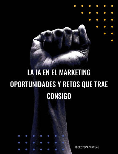 LA IA EN EL MARKETING OPORTUNIDADES Y RETOS QUE TRAE CONSIGO