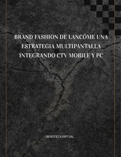 BRAND FASHION DE LANCÔME UNA ESTRATEGIA MULTIPANTALLA INTEGRANDO CTV MOBILE Y PC
