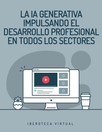 LA IA GENERATIVA IMPULSANDO EL DESARROLLO PROFESIONAL EN TODOS LOS SECTORES
