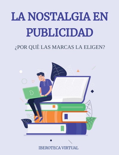LA NOSTALGIA EN PUBLICIDAD ¿POR QUÉ LAS MARCAS LA ELIGEN?