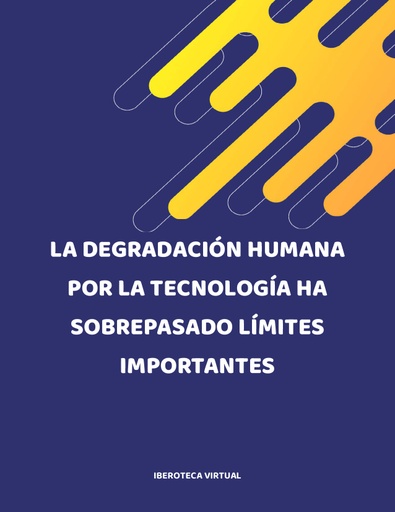 LA DEGRADACIÓN HUMANA POR LA TECNOLOGÍA HA SOBREPASADO LÍMITES IMPORTANTES