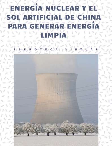 ENERGÍA NUCLEAR Y EL SOL ARTIFICIAL DE CHINA PARA GENERAR ENERGÍA LIMPIA