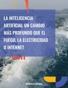 LA INTELIGENCIA ARTIFICIAL UN CAMBIO MÁS PROFUNDO QUE EL FUEGO, LA ELECTRICIDAD O INTERNET