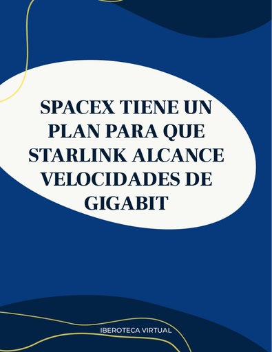 SPACEX TIENE UN PLAN PARA QUE STARLINK ALCANCE VELOCIDADES DE GIGABIT