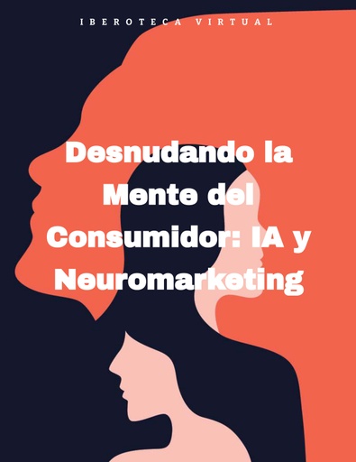 Desnudando la Mente del Consumidor: IA y Neuromarketing