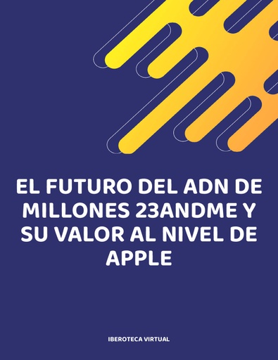 EL FUTURO DEL ADN DE MILLONES 23ANDME Y SU VALOR AL NIVEL DE APPLE