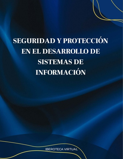 SEGURIDAD Y PROTECCIÓN EN EL DESARROLLO DE SISTEMAS DE INFORMACIÓN