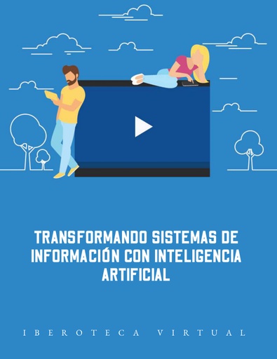 TRANSFORMANDO SISTEMAS DE INFORMACIÓN CON INTELIGENCIA ARTIFICIAL