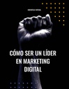CÓMO SER UN LÍDER EN MARKETING DIGITAL