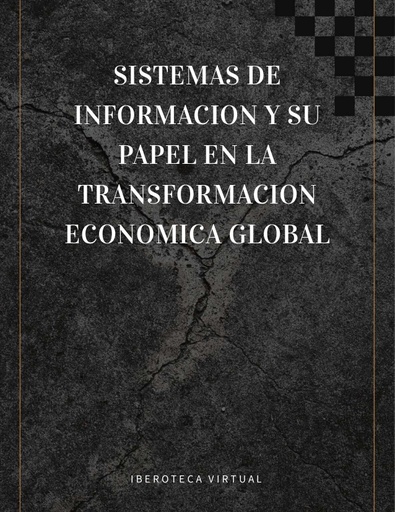 SISTEMAS DE INFORMACION Y SU PAPEL EN LA TRANSFORMACION ECONOMICA GLOBAL