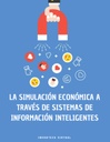 LA SIMULACION ECONOMICA A TRAVES DE SISTEMAS DE INFORMACION INTELIGENTES