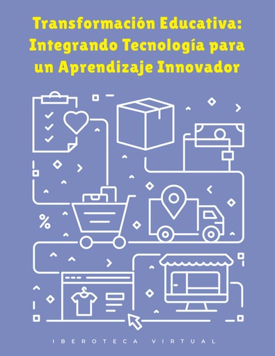 TRANSFORMACIÓN EDUCATIVA: INTEGRANDO TECNOLOGÍA PARA UN APRENDIZAJE INNOVADOR