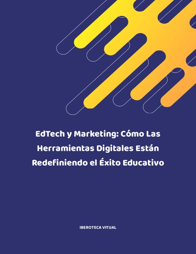 EDTECH Y MARKETING: CÓMO LAS HERRAMIENTAS DIGITALES ESTÁN REDEFINIENDO EL ÉXITO EDUCATIVO