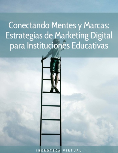 CONECTANDO MENTES Y MARCAS: ESTRATEGIAS DE MARKETING DIGITAL PARA INSTITUCIONES EDUCATIVAS