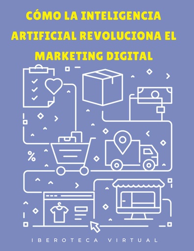 CÓMO LA INTELIGENCIA ARTIFICIAL REVOLUCIONA EL MARKETING DIGITAL