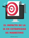 EL IMPACTO DE LA IA EN ESTRATEGIAS DE MARKETING