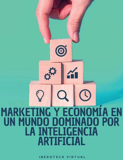 MARKETING Y ECONOMÍA EN UN MUNDO DOMINADO POR LA INTELIGENCIA ARTIFICIAL