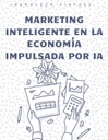 MARKETING INTELIGENTE EN LA ECONOMÍA IMPULSADA POR IA