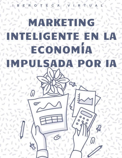MARKETING INTELIGENTE EN LA ECONOMÍA IMPULSADA POR IA