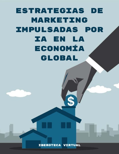ESTRATEGIAS DE MARKETING IMPULSADAS POR IA EN LA ECONOMÍA GLOBAL