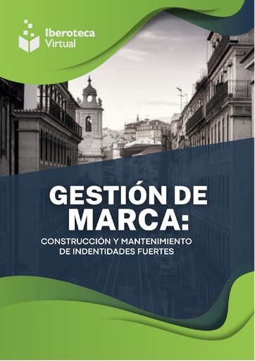 GESTIÓN DE MARCA; CONSTRUCCIÓN Y MANTENIMIENTO DE IDENTIDADES FUERTES