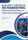 ANÁLISIS Y MÉTRICAS DE MARKETING; HERRAMIENTAS PARA LA TOMA DE DECISIONES