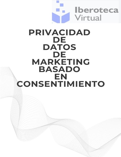 PRIVACIDAD DE DATOS DE MARKETING BASADO EN CONSENTIMIENTO