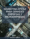 MARKETING EFICAZ PARA GRANDES EMPRESAS Y MICROEMPRESAS