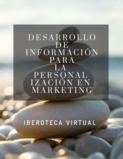 DESARROLLO DE INFORMACION PARA LA PERSONALIZACION EN MARKETING