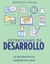 ESTRATEGIAS DE DESARROLLO DE INFORMACION EN EMPRESAS EN FUSION