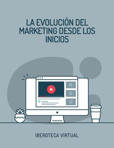 LA EVOLUCIÓN DEL MARKETING DESDE LOS INICIOS