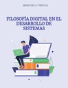 FILOSOFÍA DIGITAL EN EL DESARROLLO DE SISTEMAS