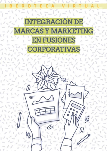 INTEGRACION DE MARCAS Y MARKETING EN FUSIONES CORPORATIVAS