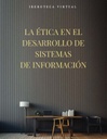 LA ÉTICA EN EL DESARROLLO DE SISTEMAS DE INFORMACIÓN